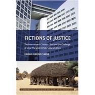 Fictions of Justice: The International Criminal Court and the Challenge of Legal Pluralism in Sub-Saharan Africa by Kamari Maxine Clarke, 9780521717793