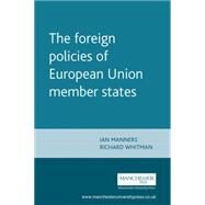The Foreign Policies of European Union Member States by Manners, Ian; Whitman, Richard, 9780719057793