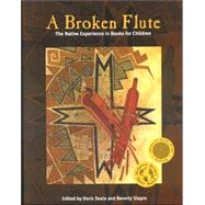 A Broken Flute The Native Experience in Books for Children by Seale, Doris; Slapin, Beverly; Atleo, Marlene R.; Baldwin, Linda L.; Beardslee, Lois; Beardslee, Maria; Blaeser, Kimberly; Cloud, Peter Blue; Bruchac, Joseph; Caldwell, Naomi R.; Callow, Ella Rose; Carmelo, April L.; Carneen, Robin; Cole, Peter; Dauenhaue, 9780759107793