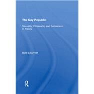 The Gay Republic: Sexuality, Citizenship and Subversion in France by McCaffrey,Enda, 9780815397793