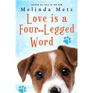 Love Is a Four-Legged Word by Metz, Melinda, 9781496737793