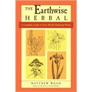 The Earthwise Herbal, Volume II by WOOD, MATTHEW, 9781556437793