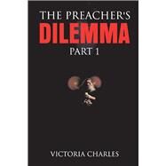 The Preacher's DILEMMA The Preacher's Dilemma Part 1 by Charles, Victoria, 9781792367793