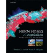 Remote Sensing of Vegetation Principles, Techniques, and Applications by Jones, Hamlyn G; Vaughan, Robin A, 9780199207794