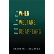 When Welfare Disappears: The Case for Economic Human Rights by Neubeck; Kenneth J., 9780415947794