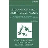 Ecology of Weeds and Invasive Plants Relationship to Agriculture and Natural Resource Management by Radosevich, Steven R.; Holt, Jodie S.; Ghersa, Claudio M., 9780471767794