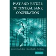 The Past and Future of Central Bank Cooperation by Edited by Claudio Borio , Gianni Toniolo , Piet Clement, 9780521877794