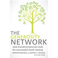 The Generosity Network New Transformational Tools for Successful Fund-Raising by McCrea, Jennifer; Walker, Jeffrey C.; Weber, Karl, 9780770437794