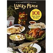 Lucky Peach Presents 101 Easy Asian Recipes The First Cookbook from the Cult Food Magazine by Unknown, 9780804187794