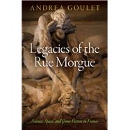 Legacies of the Rue Morgue by Goulet, Andrea, 9780812247794