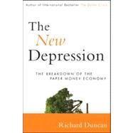 The New Depression The Breakdown of the Paper Money Economy by Duncan, Richard, 9781118157794