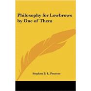 Philosophy for Lowbrows by One of Them by Penrose, Stephen B. L., 9781417997794
