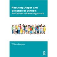 Reducing Anger and Violence in Schools by Ketterer, William, 9780367427795