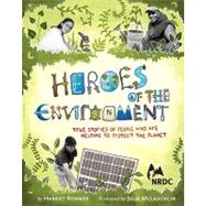 Heroes of the Environment True Stories of People Who Are Helping to Protect Our Planet (Nature Books for Kids, Science for Kids, Envirnonmental Science for Kids) by Rohmer, Harriet, 9780811867795