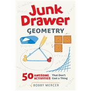 Junk Drawer Geometry 50 Awesome Activities That Don't Cost a Thing by Mercer, Bobby, 9780912777795