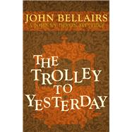 The Trolley to Yesterday by Bellairs, John, 9781497637795