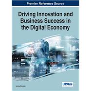 Driving Innovation and Business Success in the Digital Economy by Oncioiu, Ionica, 9781522517795