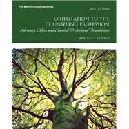 Orientation to the Counseling Profession  Advocacy, Ethics, and Essential Professional Foundations by Erford, Bradley T., 9780134387796