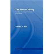 The Book of Hiding: Gender, Ethnicity, Annihilation, and Esther by Beal,Timothy K., 9780415167796