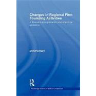 Changes in Regional Firm Founding Activities: A Theoretical Explanation and Empirical Evidence by Fornahl; Dirk, 9780415547796