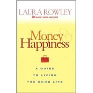 Money and Happiness A Guide to Living the Good Life by Rowley, Laura, 9780470067796