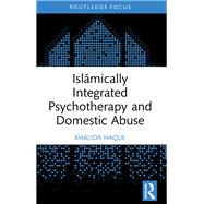 Islamically Integrated Psychotherapy and Domestic Abuse by Khalida Haque, 9781032387796