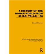 A History of the Roman World from 30 B.C. to A.D. 138 by Edward T. Salmon, 9781032767796