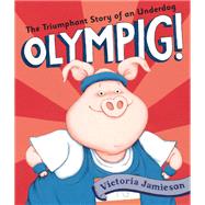 Olympig! by Jamieson, Victoria, 9781101997796