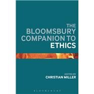 The Bloomsbury Companion to Ethics by Miller, Christian, 9781472567796