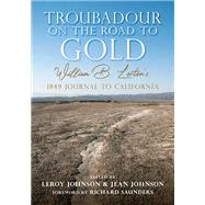 Troubadour on the Road to Gold by Johnson, Leroy; Johnson, Jean; Saunders, Richard L., 9781607817796
