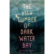 The High Climber of Dark Water Bay by Arden, Caroline, 9781683367796