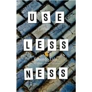 Uselessness by Lalo, Eduardo; Levine, Suzanne Jill, 9780226207797
