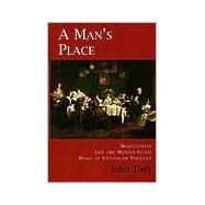 A Man's Place; Masculinity and the Middle-Class Home in Victorian England by John Tosh, 9780300077797
