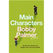 Main Characters A Novel by Palmer, Bobby, 9780316607797