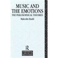 Music and the Emotions: The Philosophical Theories by Budd,Malcolm, 9780415087797