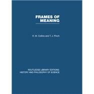 Frames of Meaning: The Social Construction of Extraordinary Science by Collins & Pinch,H M & T J, 9780415847797