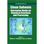 Clean Solvents Alternative Media for Chemical Reactions and Processing by Abraham, Martin A.; Moens, Luc, 9780841237797