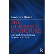 The Judgment of Culture: Cultural Assumptions in American Law by Rosen,Lawrence, 9781138237797