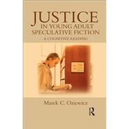 Justice in Young Adult Speculative Fiction: A Cognitive Reading by Oziewicz; Marek, 9781138547797