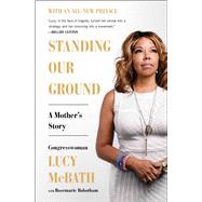 Standing Our Ground A Mother's Story by McBath, Lucy; Robotham, Rosemarie, 9781501187797