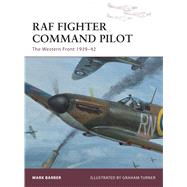 RAF Fighter Command Pilot The Western Front 193942 by Barber, Mark; Turner, Graham, 9781849087797