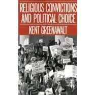 Religious Convictions and Political Choice by Greenawalt, Kent, 9780195067798