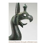 Ancient Bronzes Through a Modern Lens by Ebbinghaus, Susanne; Anderson, Lisa M. (CON); Bewer, Francesca G. (CON); Bielfeldt, Ruth (CON); Eremin, Katherine (CON), 9780300207798