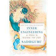 Inner Engineering A Yogi's Guide to Joy by Sadhguru, 9780812997798