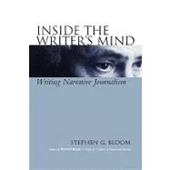 Inside the Writer's Mind Writing Narrative Journalism by Bloom, Stephen G., 9780813817798