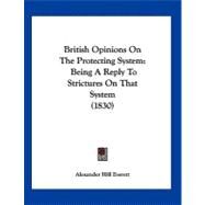 British Opinions on the Protecting System : Being A Reply to Strictures on That System (1830) by Everett, Alexander Hill, 9781120167798