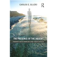 The Presence of the Absent: Therapy with Families and their Ghosts by SLUZKI; CARLOS E, 9781138847798