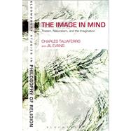 The Image in Mind Theism, Naturalism, and the Imagination by Taliaferro, Charles; Evans, Jil, 9781441167798