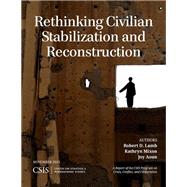 Rethinking Civilian Stabilization and Reconstruction by Lamb, Robert D.; Mixon, Kathryn; Aoun, Joy, 9781442227798