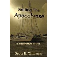 Sailing the Apocalypse by Williams, Scott B., 9781505997798